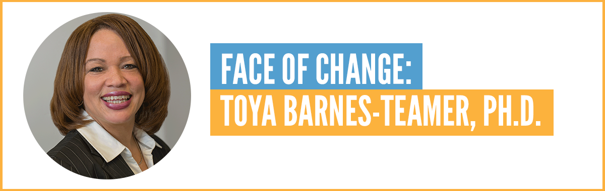 Face of Change - Toya Barnes-Teamer, Ph.D